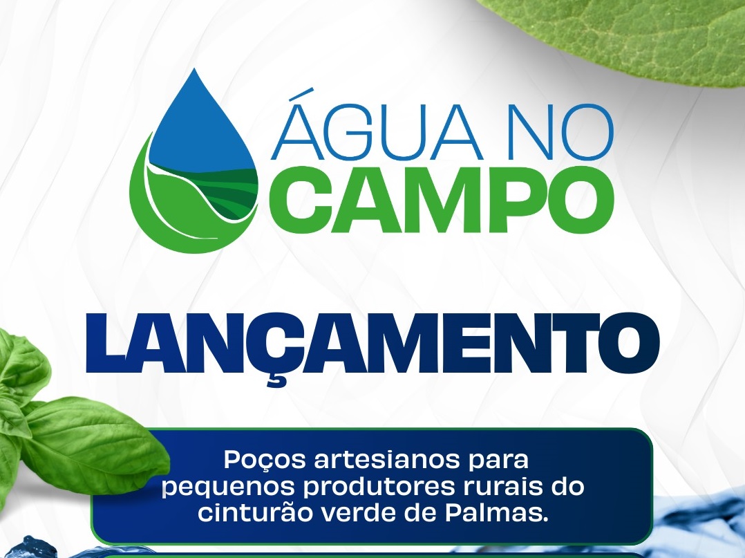 Projeto Água no Campo da Prefeitura de Palmas terá investimento de cerca de R$ 20 milhões em poços artesianos